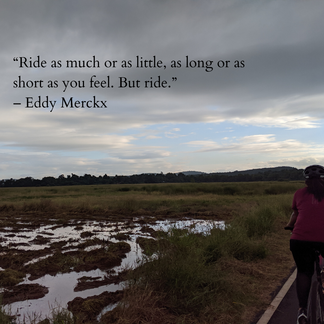 “Ride as much or as little, as long or as short as you feel. But ride” – Eddy Merckx